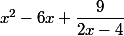 x^2-6x+\dfrac{9}{2x-4}